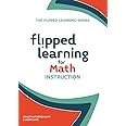 Flipped Learning for Math Instruction (Flipped Learning, 2)