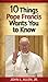 10 Things Pope Francis Wants You to Know