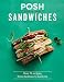 Posh Sandwiches: Over 70 Recipes, from Reubens to Banh Mi by Quadrille