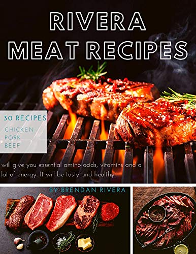 Rivera MEAT Recipes: 30 recipes;  Chicken Pork Beef by [Rivera, Brendan]