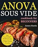 Anova Sous Vide Cookbook for Beginners: Tasty, Easy & Simple Recipes for Your Anova Sous Vide to Make at Home Everyday