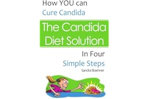 The Candida Diet Solution: How You Can Cure Candida in Four Simple Steps