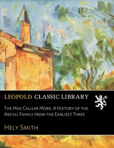 The Mac Callum More: A History of the Argyll Family from the Earliest Times Paperback – June 23, 2016