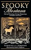 Spooky Montana: Tales of Hauntings, Strange Happenings, and Other Local Lore