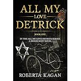 All My Love, Detrick: A Historical Novel Of Love And Survival During The Holocaust (All My Love Detrick Book 1)