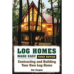 Log Homes Made Easy: Contracting and Building Your Own Log Home