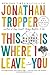 This Is Where I Leave You: A Novel - Book by Jonathan Tropper
