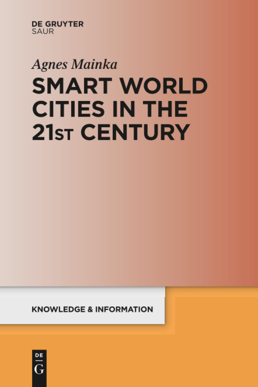 Smart World Cities in the 21st Century (Knowledge and Information)