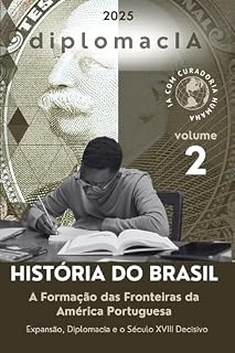 Livro A Formação das Fronteiras da América Portuguesa: Expansão, Diplomacia e o Século XVIII Decisivo (História do Brasil para o CACD Livro 2)