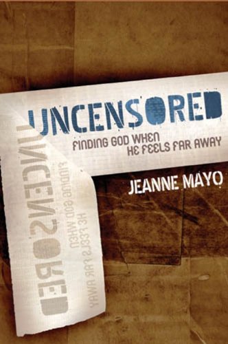 Uncensored: Finding God When He Feels Far Away by Jeanne Mayo