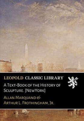 A Text-Book of the History of Sculpture. [NewYork]
