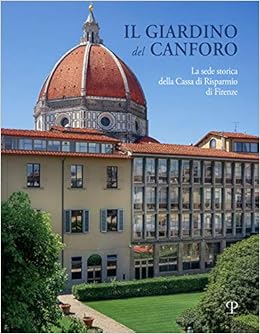 Il Giardino Del Canforo La Sede Storica Della Cassa Di Risparmio Di Firenze Amazon It Barletti Emanuele Libri
