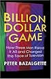 Billion Dollar Game: How Three Men Risked It All and Changed the Face of Television