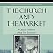 The Church And The Market A Catholic Defense Of The Free