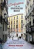 Confessions of an Overseas Brat: Growing up in Europe during the 1960s and early 70s by 