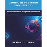 Ubuntu 25.10 System Engineering: A Structured Guide for Developers and Administrators (The New Time Developers)