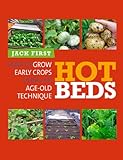 Hot Beds: How to Grow Early Crops Using an Age-Old Technique by Jack First