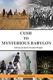 Cush to Mysterious Babylon: Africa and the Covenant People by Michael Lemons