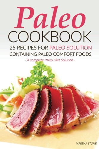 Paleo Cookbook - 25 Recipes for Paleo Solution containing Paleo Comfort Foods: A complete Paleo Diet Solution