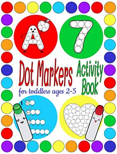 Dot Marker Activity Book For Toddlers ages 2-5: Do a Dot Art Coloring Book for Kids ( Shapes , Numbers , Alphabet )