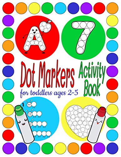Dot Marker Activity Book For Toddlers ages 2-5: Do a Dot Art Coloring Book for Kids ( Shapes , Numbers , Alphabet )