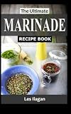 The Ultimate MARINADE RECIPE BOOK The Ultimate MARINADE RECIPE BOOK