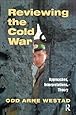 Reviewing the Cold War: Approaches, Interpretations, Theory (Cold War History)