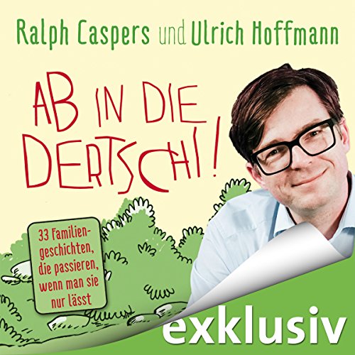 Ab in die dertschi! 33 Familiengeschichten, die passieren, wenn man sie nur lässt