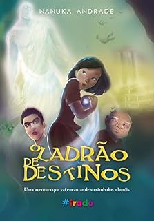 Livro O Ladrão de Destinos: Uma aventura que vai encantar de sonâmbulos a heróis (Irado)