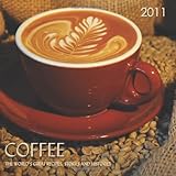 COFFEE: Coffee, The World's Great Recipes, Stories and Histories, 2011 Calendar by 