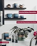Crochet Kitchen Necessities: All the Little Things You Need in Your Kitchen by Cara Ronquillo