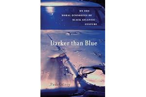 Darker than Blue: On the Moral Economies of Black Atlantic Culture (The W. E. B. Du Bois Lectures)