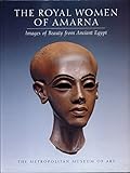 The Royal Women of Amarna: Images of Beauty from Ancient Egypt by 