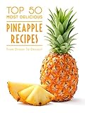 Top 50 Most Delicious Pineapple Recipes (Recipe Top 50's Book 81)