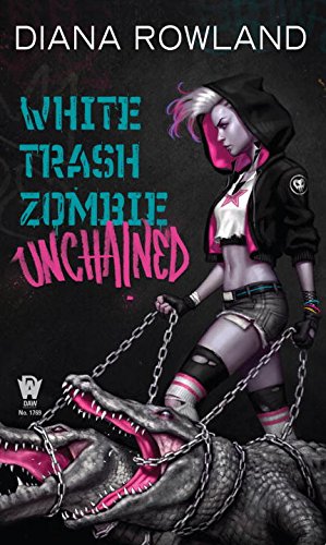 White Trash Zombie Unchained (White Trash Zombie, #6)