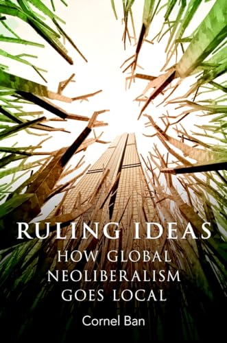 RULING IDEAS: How Global Neoliberalism Goes Local