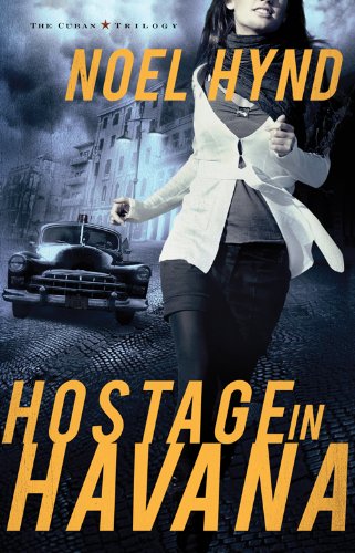 Hostage in Havana: The Novel (The Cuban Trilogy Book 1) by Noel Hynd