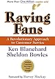 Raving Fans: A Revolutionary Approach To Customer Service