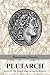 PLUTARCH: Lives of the noble Grecians and Romans (Complete and Unabridged) by Plutarch, Arthur Hugh Clough
