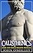 Calisthenics: Calisthenics 2.0: The Ultimate Bodyweight Training For Explosive Muscle Gains, Incredible Strength And Fat Loss (Calisthenics,Bodyweight ... Workout, Calisthenics, Bodybulding)