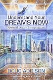 Understanding Your Dreams Now.: Spiritual Dreams Interpretation by Doug Addison