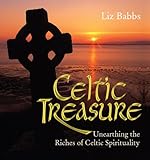 Celtic Treasure: Unearthing the Riches of Celtic Spirituality by