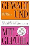 Gewalt und Mitgefühl: Die Biologie des menschlichen Verhaltens
