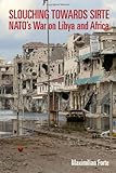 Slouching Towards Sirte: NATO's War on Libya and Africa