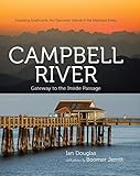 Campbell River: Gateway to the Inside Passage, Including Strathcona, the Discovery Islands and the Mainland Inlets by 