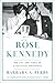 Rose Kennedy: The Life and Times of a Political Matriarch