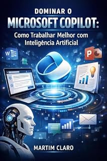 Livro Dominar o Microsoft Copilot: Como Trabalhar Melhor com Inteligência Artificial (Aprendizagem e Produtividade)