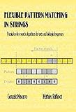 Flexible Pattern Matching in Strings: Practical On-Line Search Algorithms for Texts and Biological Sequences cover