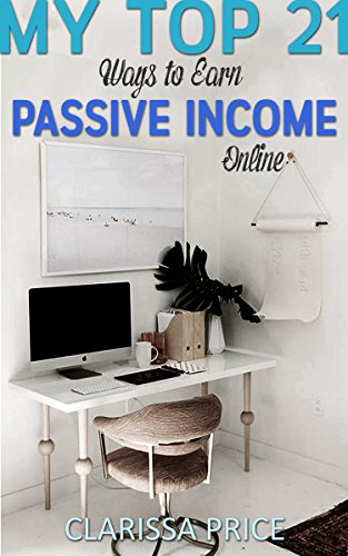 My top 21 ways to make Passive Income online