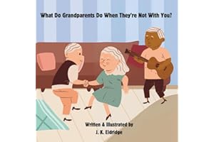 What Do Grandparents Do When They're Not With You?: A cute story of how grandparents fill their days with jobs and activities